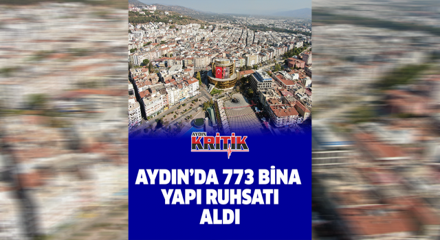 Aydın’da 773 bina yapı ruhsatı aldı