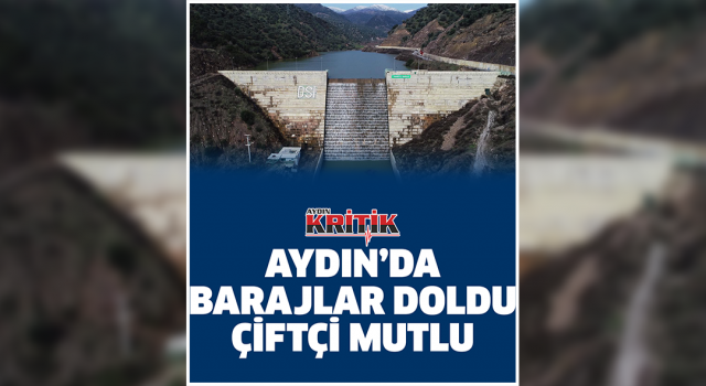 Aydın'da barajlar doldu, çiftçi mutlu