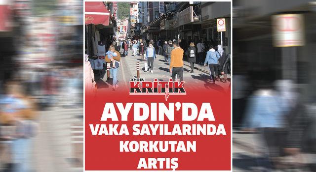 Aydın’da vaka sayılarında korkutan artış