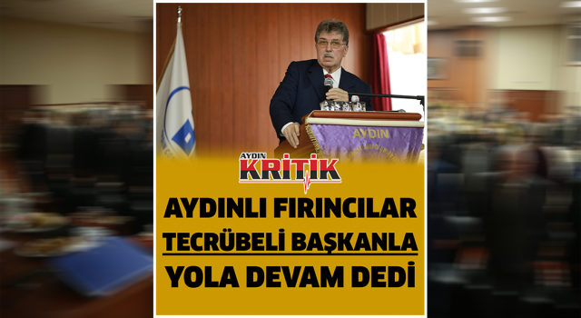 Aydınlı Fırıncılar Tecrübeli Başkanla Yola Devam Dedi