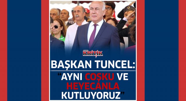 Başkan Tuncel: "Aynı coşku ve heyecanla kutluyoruz"