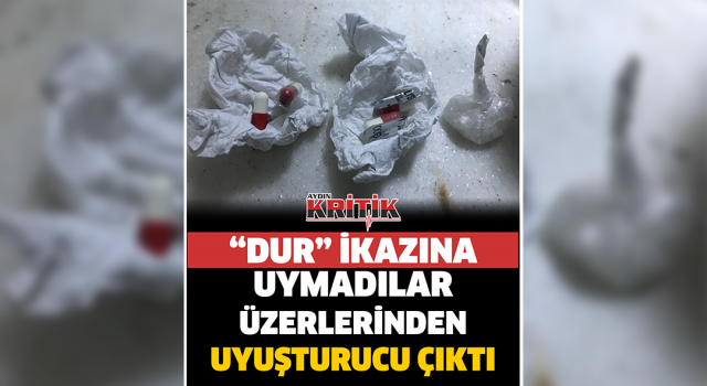 "Dur" ikazına uymadılar, üzerlerinden uyuşturucu çıktı