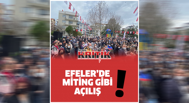 Efeler'de Miting Gibi Açılış