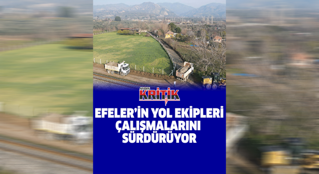 Efeler'in yol ekipleri çalışmalarını sürdürüyor