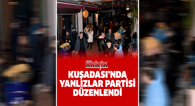 Kuşadası'nda yalnızlar partisi düzenlendi