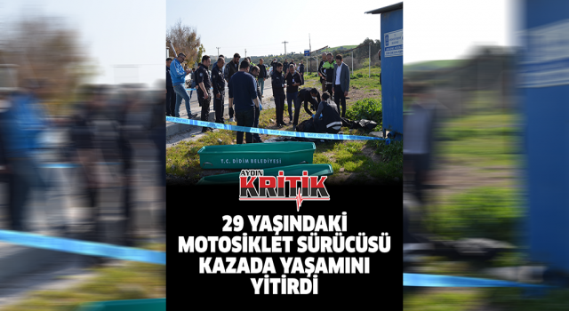 29 yaşındaki motosiklet sürücüsü kazada yaşamını yitirdi