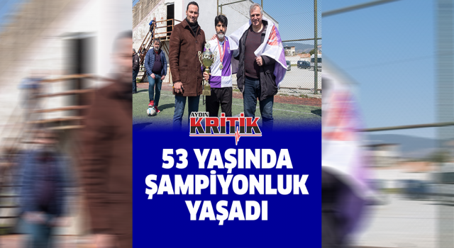 53 yaşında şampiyonluk yaşadı