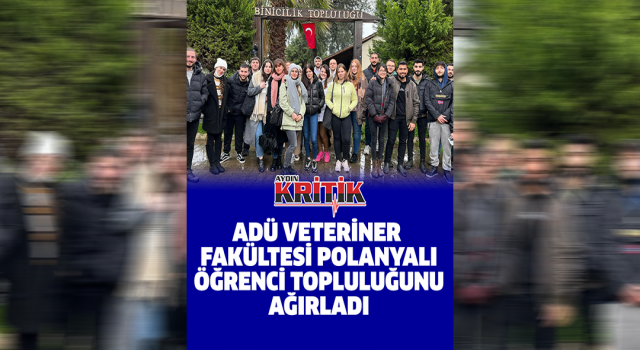 ADÜ Veteriner Fakültesi Polonyalı öğrenci topluluğunu ağırladı