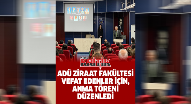 ADÜ Ziraat Fakültesi vefat edenleri için, anma töreni düzenlendi