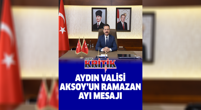 Aydın Valisi Aksoy'un Ramazan ayı mesajı