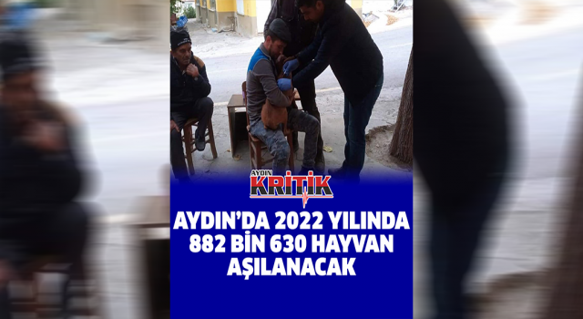 Aydın’da 2022 yılında 882 bin 630 hayvan aşılanacak