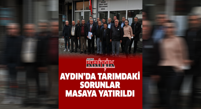 Aydın'da tarımdaki sorunlar masaya yatırıldı