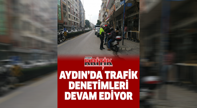 Aydın’da trafik denetimleri devam ediyor