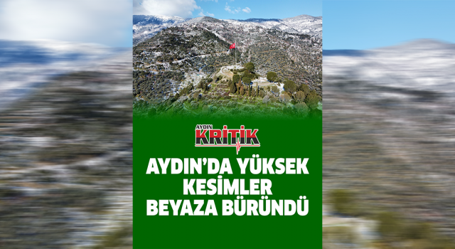 Aydın’da yüksek kesimler beyaza büründü