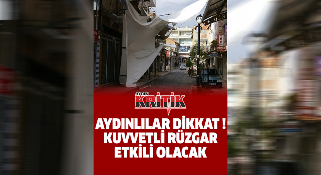 Aydınlılar dikkat ! Kuvvetli rüzgar etkili olacak