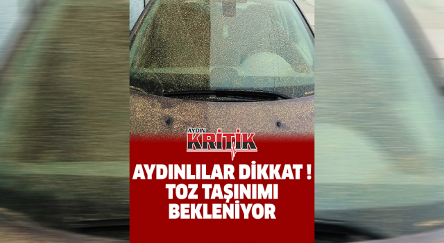 Aydınlılar dikkat ! Toz taşınımı bekleniyor