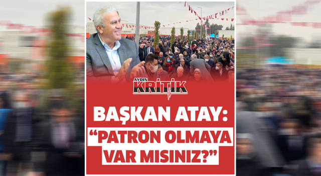 Başkan Atay: "Patron Olmaya Var Mısınız?"