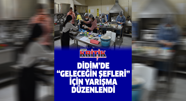 Didim’de “Geleceğin şefleri” için yarışma düzenlendi