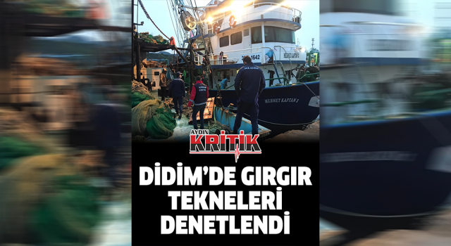 Didim’de gırgır tekneleri denetlendi