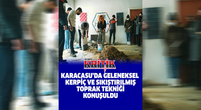 Karacasu’da geleneksel kerpiç ve sıkıştırılmış toprak tekniği konuşuldu