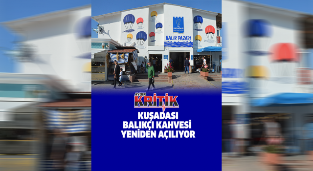 Kuşadası Balıkçı Kahvesi yeniden açılıyor