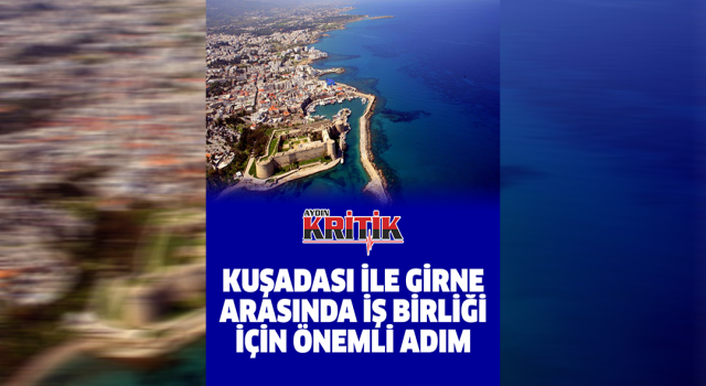 Kuşadası İle Girne arasında iş birliği için önemli adım