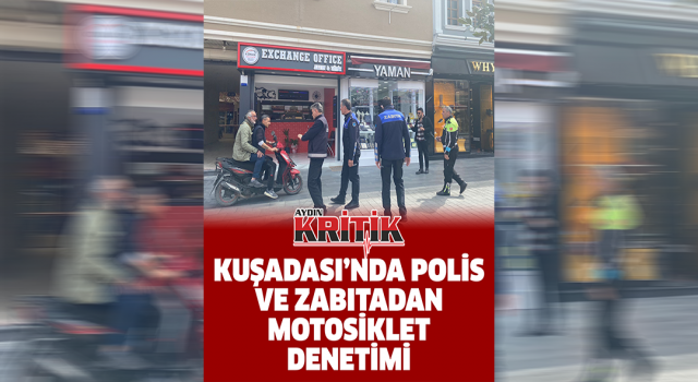 Kuşadası’nda polis ve zabıtadan motosiklet denetimi