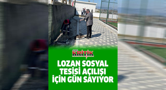 Lozan Sosyal Tesisi açılış için gün sayıyor