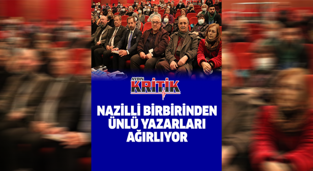 Nazilli birbirinden ünlü yazarları ağırlıyor