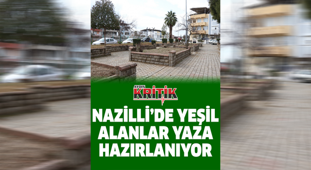 Nazilli’de yeşil alanlar yaza hazırlanıyor