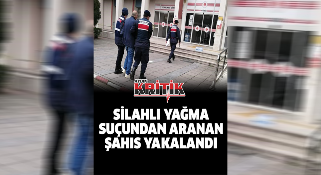 Silahlı yağma suçundan aranan şahıs yakalandı