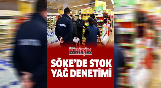 Söke’de stok yağ denetimi