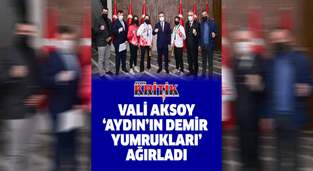 Vali Aksoy, ‘Aydın’ın Demir Yumrukları’ ağırladı