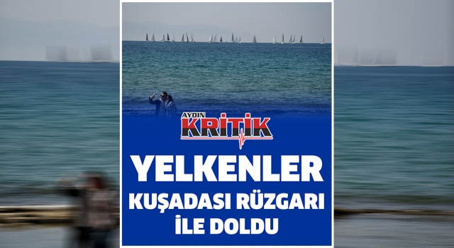 Yelkenler Kuşadası rüzgarı ile doldu