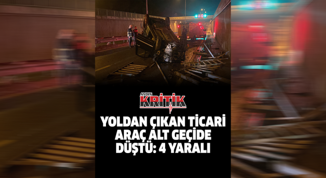 Yoldan çıkan ticari araç alt geçide düştü: 4 yaralı