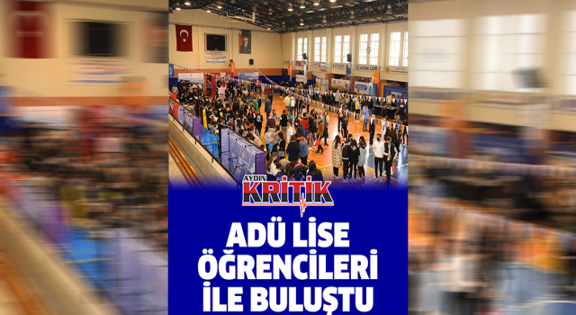 ADÜ lise öğrencileri ile buluştu