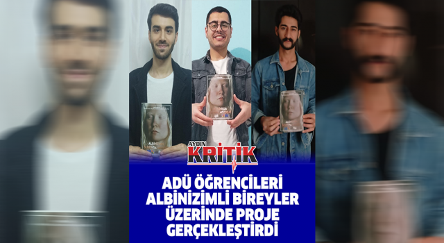 ADÜ öğrenciler albinizmli bireyler üzerine proje gerçekleştirdi