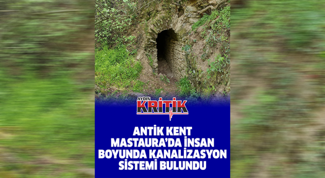 Antik kent Mastaura'da insan boyunda kanalizasyon sistemi bulundu