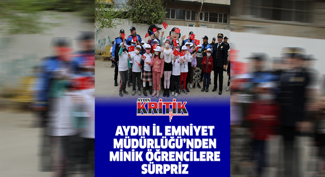 Aydın İl Emniyet Müdürlüğü'nden minik öğrencilere sürpriz