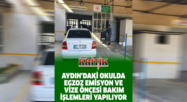 Aydın'daki okulda egzoz emisyon ve vize öncesi bakım işlemleri yapılıyor