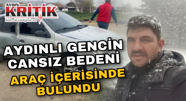 Aydınlı Gencin Cansız Bedeni Araç İçerisinde Bulundu