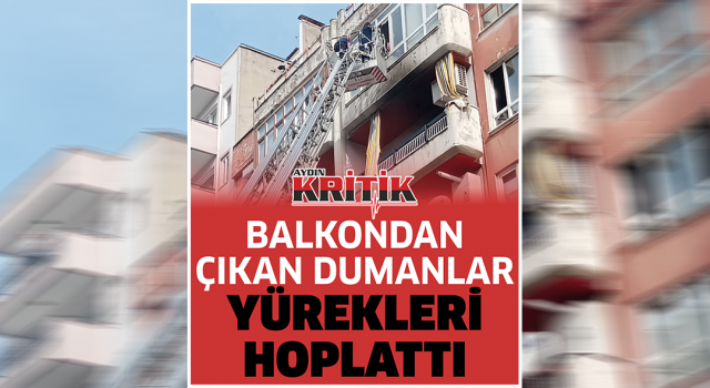 Balkondan çıkan dumanlar yürekleri hoplattı