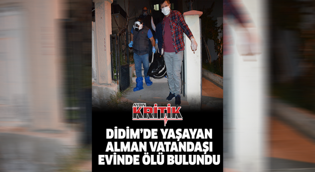 Didim’de yaşayan Alman vatandaşı evinde ölü bulundu