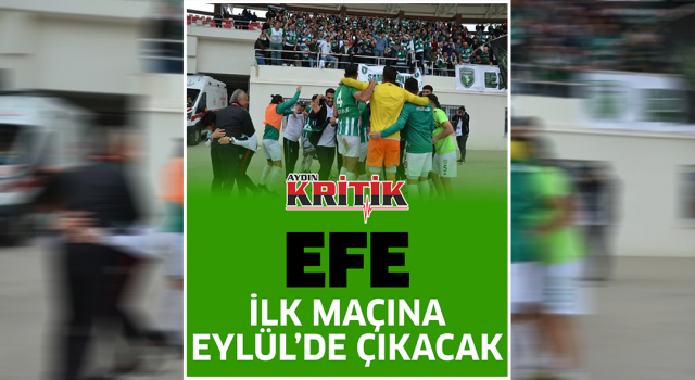 Efe ilk maçına Eylül'de çıkacak