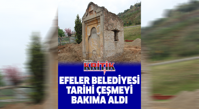 Efeler Belediyesi tarihi çeşmeyi bakıma aldı