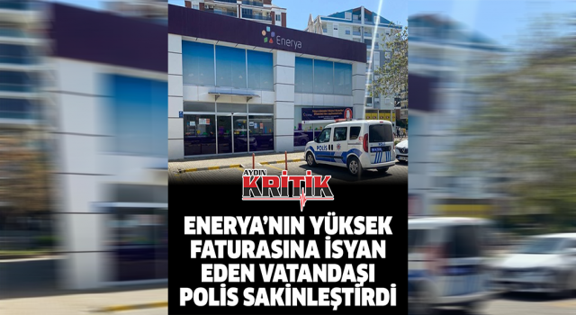 Enerya’nın yüksek faturasına isyan eden vatandaşı, polis sakinleştirdi