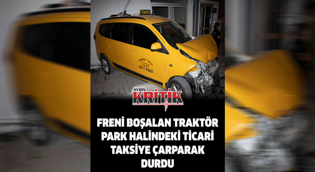 Freni boşalan traktör park halindeki ticari taksiye çarparak durdu