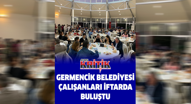 Germencik Belediyesi çalışanları iftarda buluştu