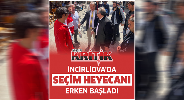 İncirliova'da Seçim Heyecanı Erken Başladı