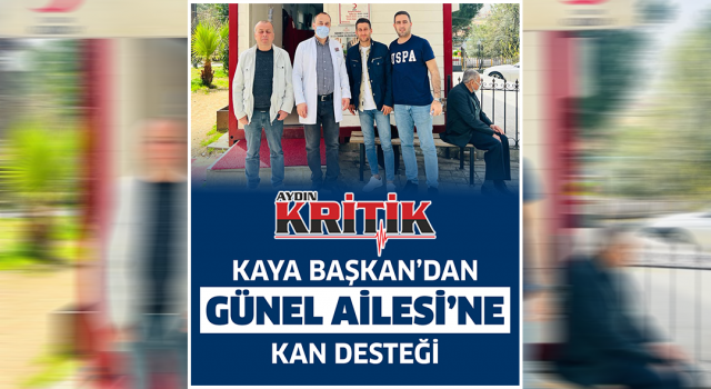 Kaya Başkan'dan Günel Ailesi'ne Kan Desteği